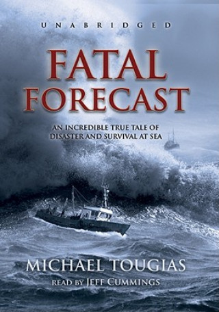 Digital Fatal Forecast: An Incredible True Story of Disaster and Survival at Sea Michael Tougias