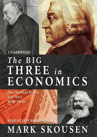 Audio The Big Three in Economics: John Maynard Keynes, Karl Marx, Adam Smith Mark Skousen