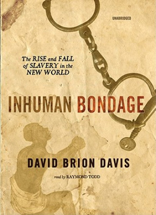 Audio Inhuman Bondage: The Rise and Fall of Slavery in the New World David Brion Davis