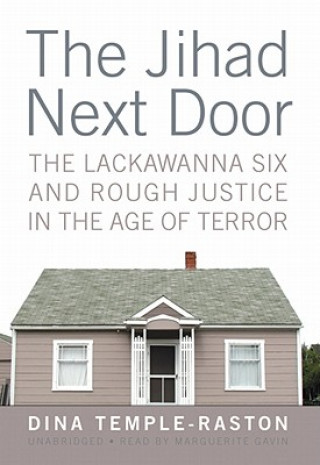 Audio The Jihad Next Door: The Lackawanna Six and Rough Justice in the Age of Terror Dina Temple-Raston