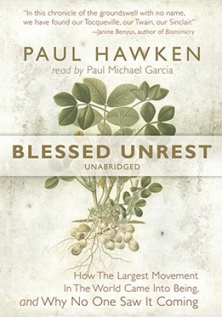Audio Blessed Unrest: How the Largest Movement in the World Came Into Being, and Why No One Saw It Coming Paul Hawken