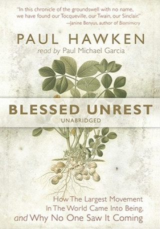 Аудио Blessed Unrest: How the Largest Movement in the World Came Into Being, and Why No One Saw It Coming Paul Hawken