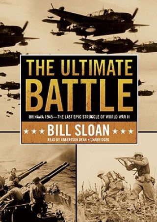Digital The Ultimate Battle: Okinawa 1945--The Last Epic Struggle of World War II Bill Sloan