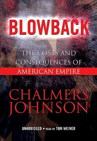 Hanganyagok Blowback: The Costs and Consequences of American Empire Chalmers Johnson