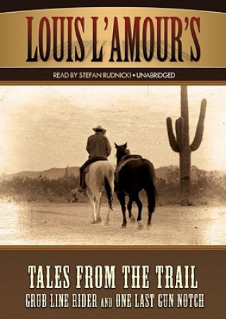 Audio Tales from the Trail: Grub Line Rider and One Last Gun Notch Louis L'Amour