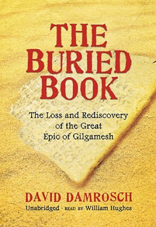 Hanganyagok The Buried Book: The Loss and Rediscovery of the Great Epic of Gilgamesh David Damrosch