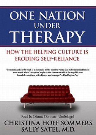 Аудио One Nation Under Therapy: How the Helping Culture Is Eroding Self-Reliance Christina Hoff Sommers