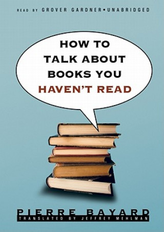 Hanganyagok How to Talk about Books You Haven't Read Pierre Bayard