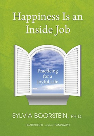 Audio Happiness Is an Inside Job: Practicing for a Joyful Life Sylvia Boorstein