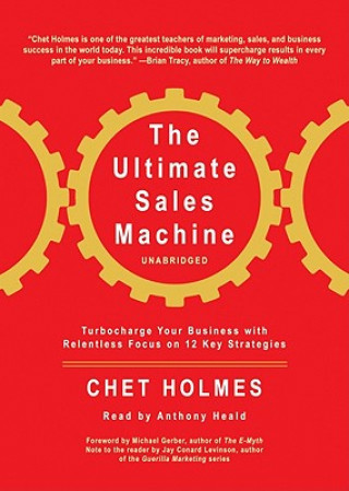 Hanganyagok The Ultimate Sales Machine: Turbocharge Your Business with Relentless Focus on 12 Key Strategies Chet Holmes