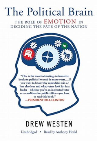 Аудио The Political Brain: The Role of Emotion in Deciding the Fate of the Nation Drew Westen