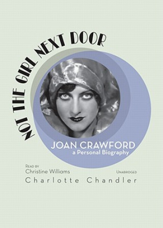 Hanganyagok Not the Girl Next Door: Joan Crawford, a Personal Biography Charlotte Chandler
