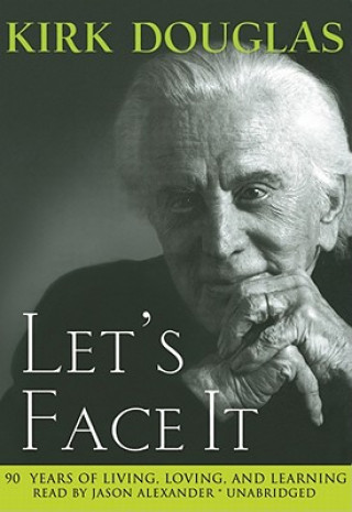 Digital Let's Face It: 92 Years of Living, Loving, and Learning Kirk Douglas