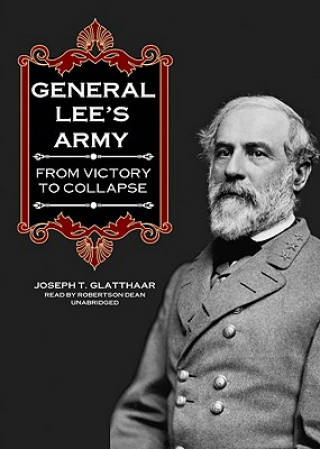 Audio General Lee's Army: From Victory to Collapse Joseph T. Glatthaar