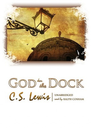 Audio God in the Dock: Essays on Theology and Ethics C. S. Lewis