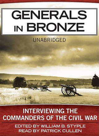 Hanganyagok Generals in Bronze: Interviewing the Commanders of the Civil War William B. Styple