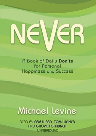 Digital Never: A Book of Daily Don'ts for Personal Happiness and Success Michael Levine