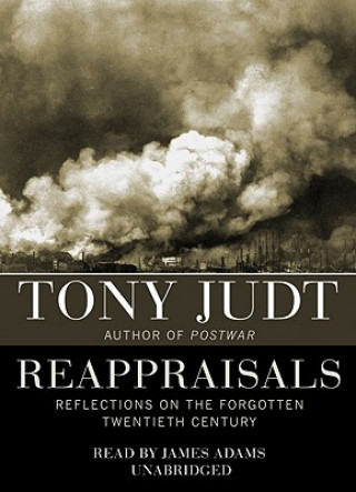 Audio Reappraisals: Reflections on the Forgotten Twentieth Century Tony Judt