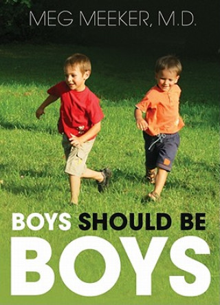 Audio Boys Should Be Boys: Seven Secrets to Raising Healthy Sons Meg Meeker