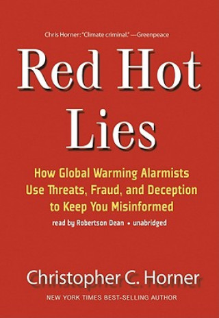 Hanganyagok Red Hot Lies: How Global Warming Alarmists Use Threats, Fraud, and Deception to Keep You Misinformed Christopher C. Horner