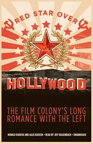 Audio Red Star Over Hollywood: The Film Colony's Long Romance with the Left Ronald Radosh