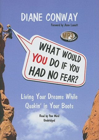 Digital What Would You Do If You Had No Fear?: Living Your Dreams While Quakin' in Your Boots Diane Conway