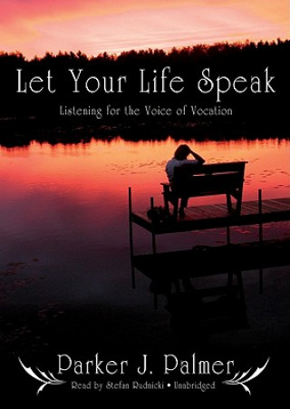 Digital Let Your Life Speak: Listening for the Voice of Vocation Parker J. Palmer