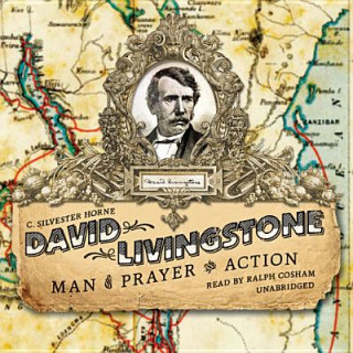 Audio David Livingstone: Man of Prayer and Action C. Silvester Horne