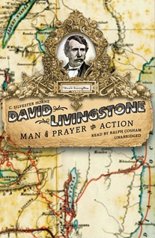 Digital David Livingstone: Man of Prayer and Action C. Silvester Horne