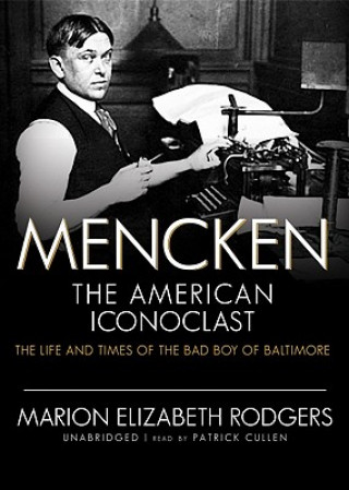 Hanganyagok Mencken: The American Iconoclast: The Life and Times of the Bad Boy of Baltimore Marion Elizabeth Rodgers