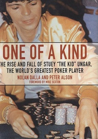 Audio One of a Kind: The Rise and Fall of Stuey "The Kid" Ungar, the World's Greatest Poker Player Nolan Dalla