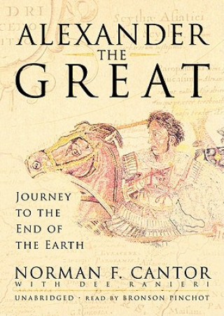 Audio Alexander the Great: Journey to the End of the Earth Norman F. Cantor
