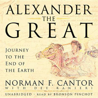 Audio Alexander the Great: Journey to the End of the Earth Norman F. Cantor