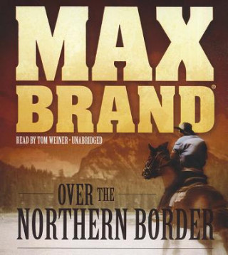 Hanganyagok Over the Northern Border Max Brand