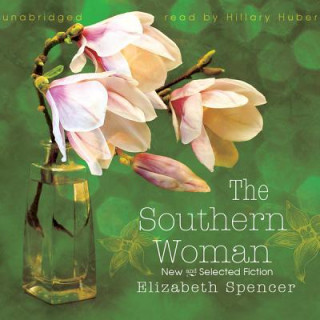 Аудио The Southern Woman: New and Selected Fiction Elizabeth Spencer