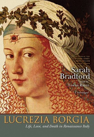 Аудио Lucrezia Borgia: Life, Love, and Death in Renaissance Italy Sarah Bradford