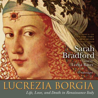Аудио Lucrezia Borgia: Life, Love, and Death in Renaissance Italy Sarah Bradford