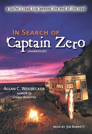 Digital In Search of Captain Zero: A Surfer's Road Trip Beyond the End of the Road Allan C. Weisbecker