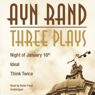 Audio Three Plays: Night of January 16th/Ideal/Think Twice Ayn Rand