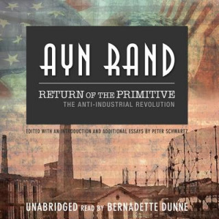 Аудио Return of the Primitive: The Anti-Industrial Revolution Ayn Rand