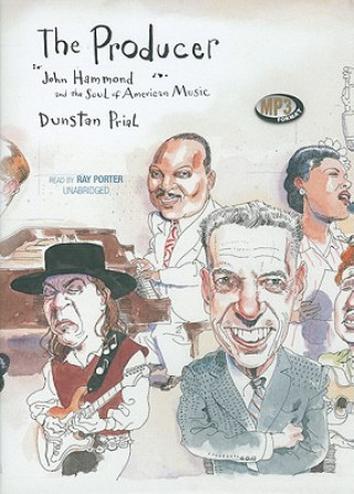 Digital The Producer: John Hammond and the Soul of American Music Dunstan Prial