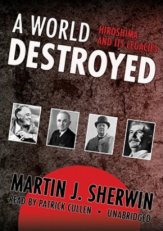 Digital A World Destroyed: Hiroshima and Its Legacies Martin J. Sherwin