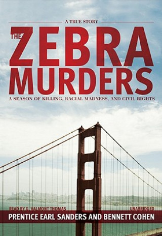Hanganyagok The Zebra Murders: A Season of Killing, Racial Madness, and Civil Rights Prentice Earl Sanders