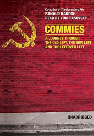 Audio Commies: A Journey Through the Old Left, the New Left, and the Leftover Left Ronald Radosh