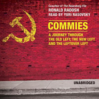 Audio Commies: A Journey Through the Old Left, the New Left, and the Leftover Left Ronald Radosh