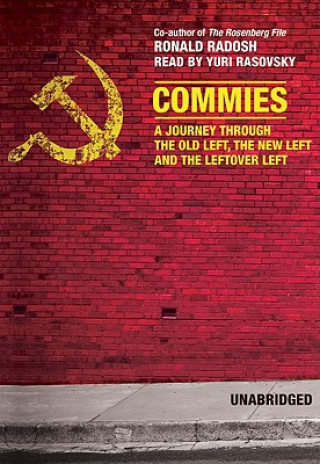 Digital Commies: A Journey Through the Old Left, the New Left, and the Leftover Left Ronald Radosh