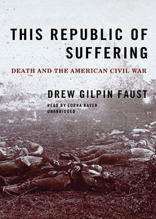 Audio This Republic of Suffering: Death and the American Civil War Drew Gilpin Faust