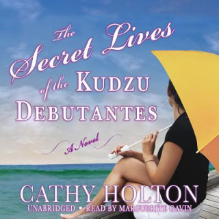 Hanganyagok The Secret Lives of the Kudzu Debutantes Cathy Holton