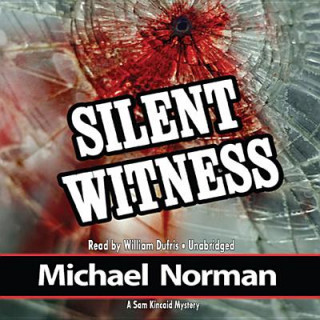 Audio Silent Witness: A Sam Kincaid Mystery Michael Norman