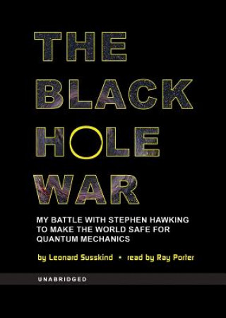 Audio The Black Hole War: My Battle with Stephen Hawking to Make the World Safe for Quantum Mechanics Leonard Susskind